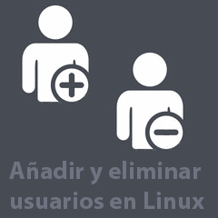 Como añadir y eliminar usuarios en Linux
