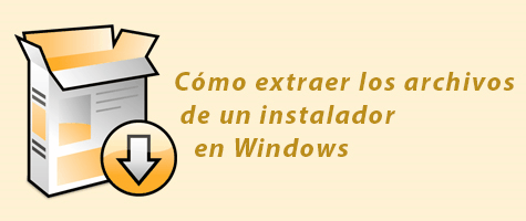 Cómo extraer los archivos de un instalador en Windows