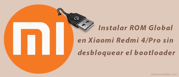 Cómo instalar la ROM Global en Xiaomi Redmi 4 Pro sin desbloquear el bootloader