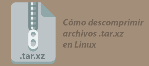 Cómo descomprimir archivos .tar.xz en Linux