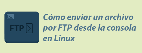Cómo enviar un archivo por FTP desde la consola en Linux