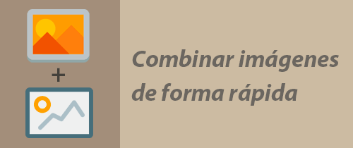 Cómo combinar imágenes de forma rápida