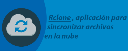 Rclone, una aplicación para sincronizar archivos en la nube