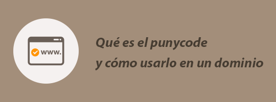 Qué es el punycode y cómo usarlo en un dominio