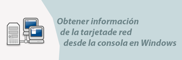 Obtener información de la tarjeta de red desde la consola en Windows