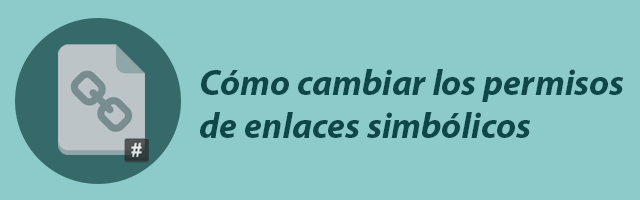 Cambiar los permisos de un enlace simbólico sin modificar el recurso enlazado