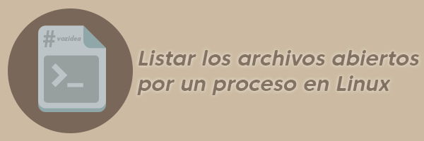 listar los archivos abiertos por un proceso en Linux