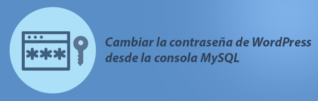 Cómo cambiar la contraseña WordPress desde la consola MySQL