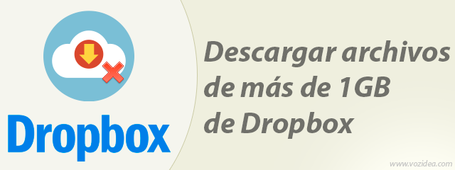 descargar archivos de más de 1GB de Dropbox