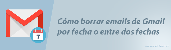 Cómo borrar emails de Gmail por fecha o entre dos fechas