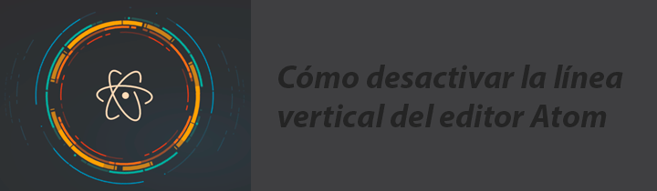 Cómo desactivar la línea vertical del editor Atom